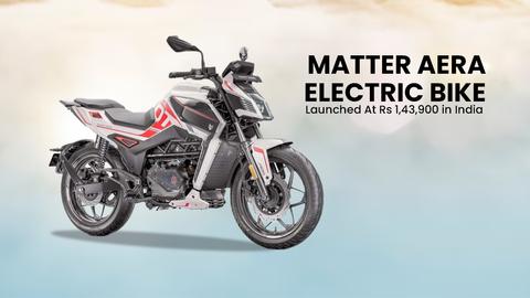 Matter Aera Electric Bike Launched At Rs 1,43,900 in India