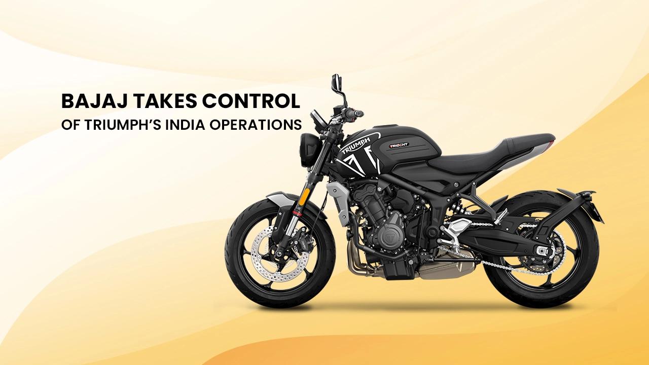 Bajaj Takes Control Of Triumph‚Äôs India Operations