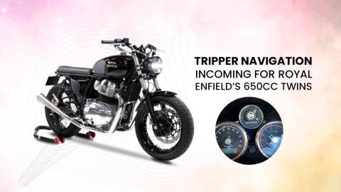 Tripper Navigation Incoming For Royal Enfield’s 650cc Twins