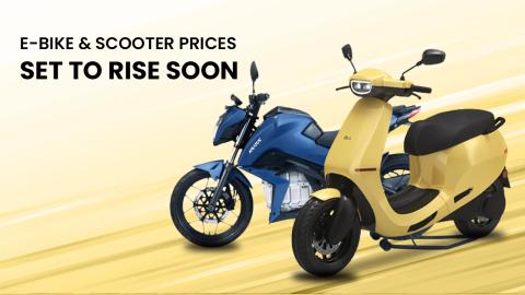 Electric Bikes And Scooters To Soon Get Price Hikes In India