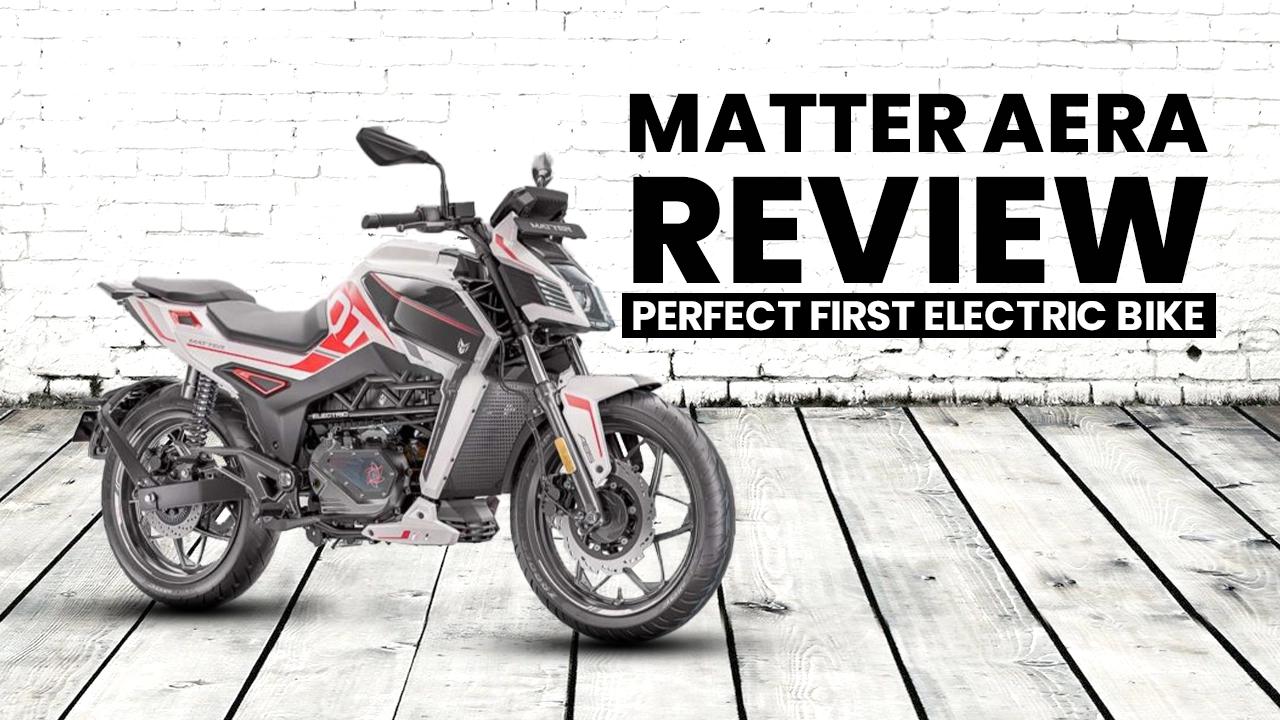 Matter Aera Review: Perfect First Electric Bike