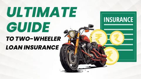 A Comprehensive Guide to Two-Wheeler Loan Insurance	