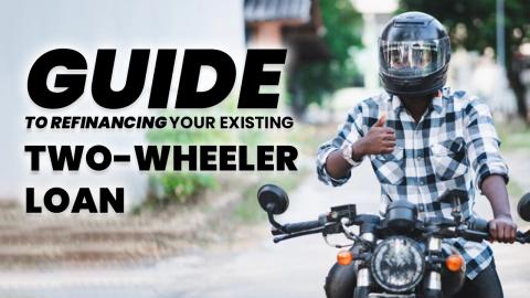 A Guide to Refinancing Your Existing Two-Wheeler Loan