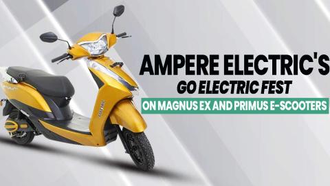 Ampere Electric Announces “Go Electric Fest” Scheme On Magnus EX and Primus e-scooters