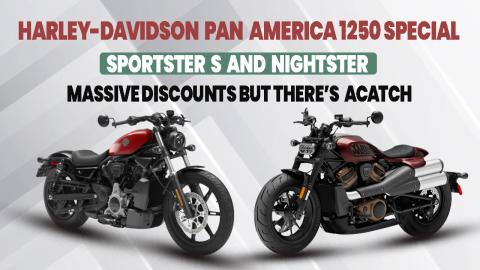 Massive Discounts on Harley-Davidson Pan America 1250 Special, Sportster S and Nightster: But There’s ACatch