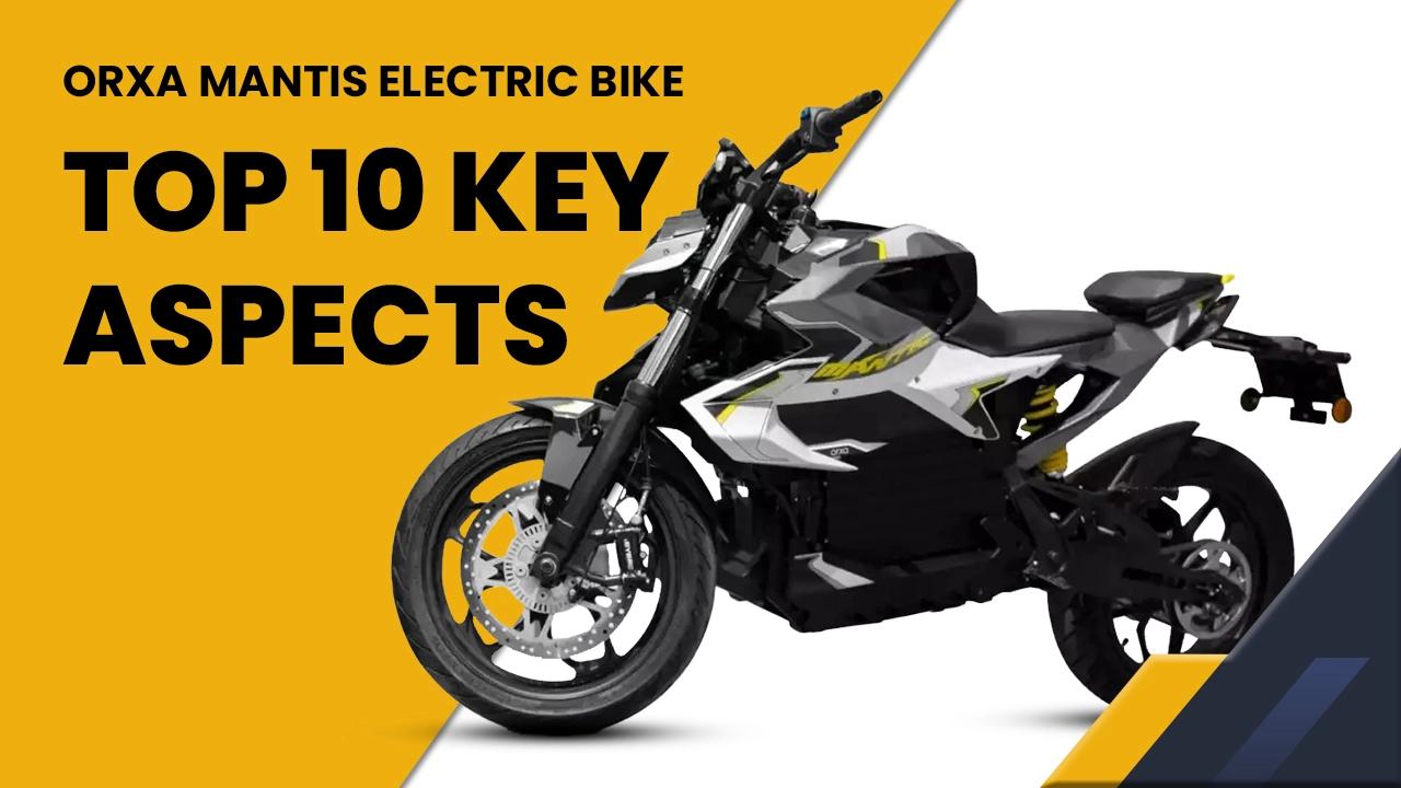 Orxa Mantis Electric Bike: Check Out The Top 10 Key Aspects