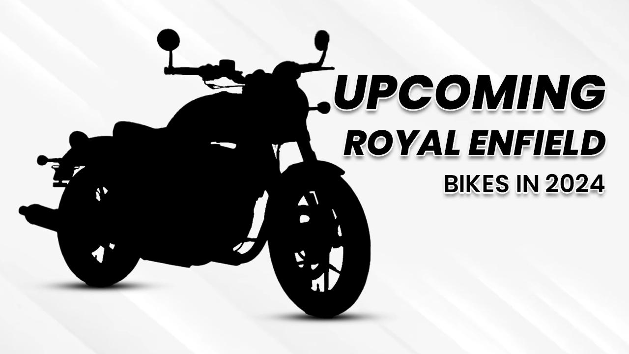 Upcoming Royal Enfield Bikes In 2024