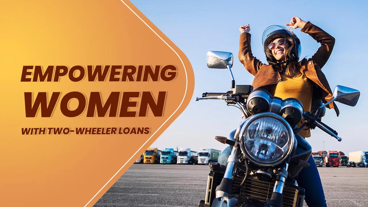 Empowering Women with Two-Wheeler Loans: Strategies for Financial Independence