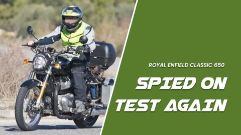 Royal Enfield Classic 650 Spied On Test Again: Here’s How It Sounds