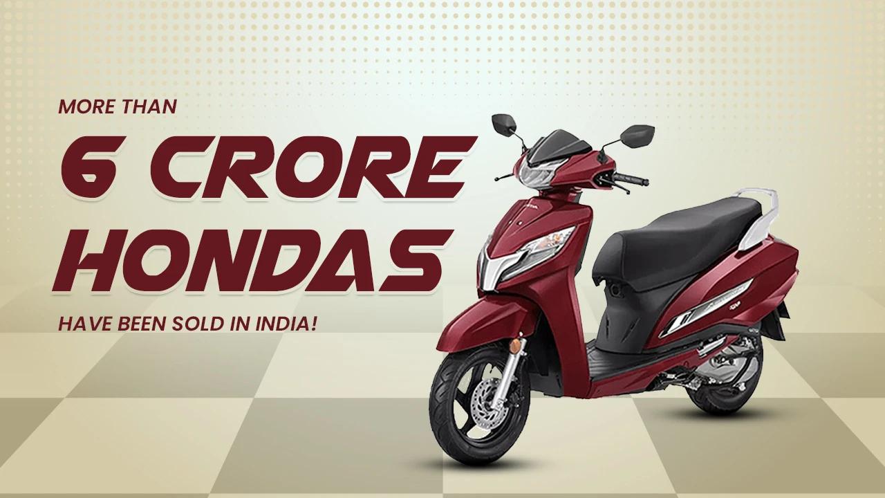 More Than 6 Crore Hondas Have Been Sold In India!