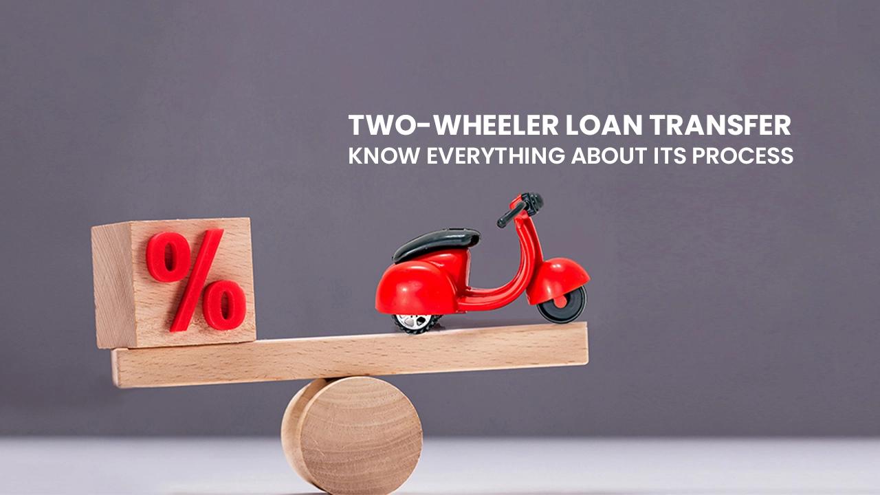 Two-wheeler Loan Transfer: Know Everything About Its Process Two-wheeler Loan Transfer: Know Everything About Its Process