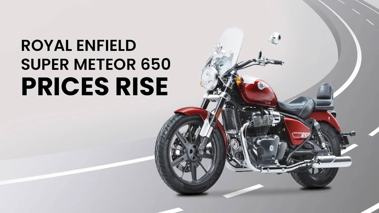 Royal Enfield Super Meteor 650 Prices See Upward Revision Royal Enfield Super Meteor 650 Prices See Upward Revision