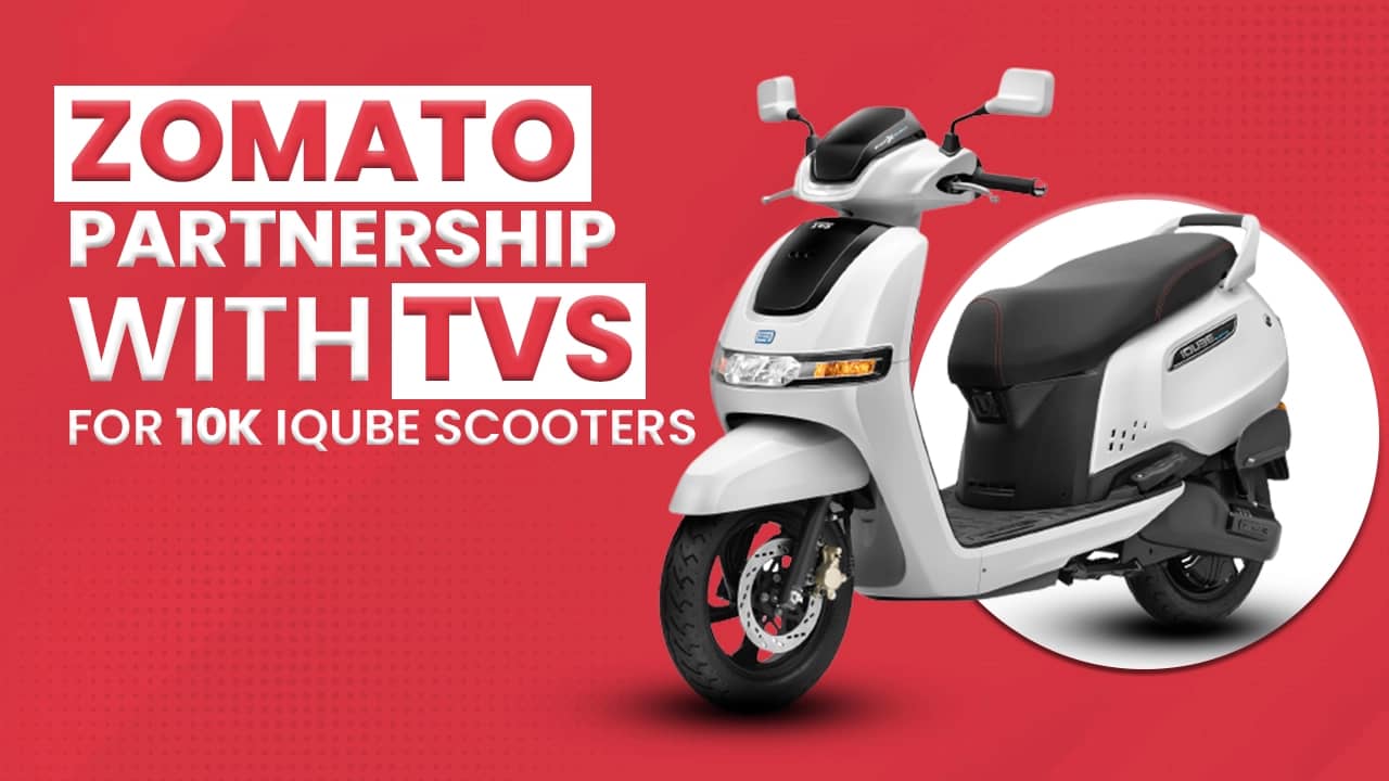 ZomatoTo Get 10,000 iQube Scooters From TVS ZomatoTo Get 10,000 iQube Scooters From TVS