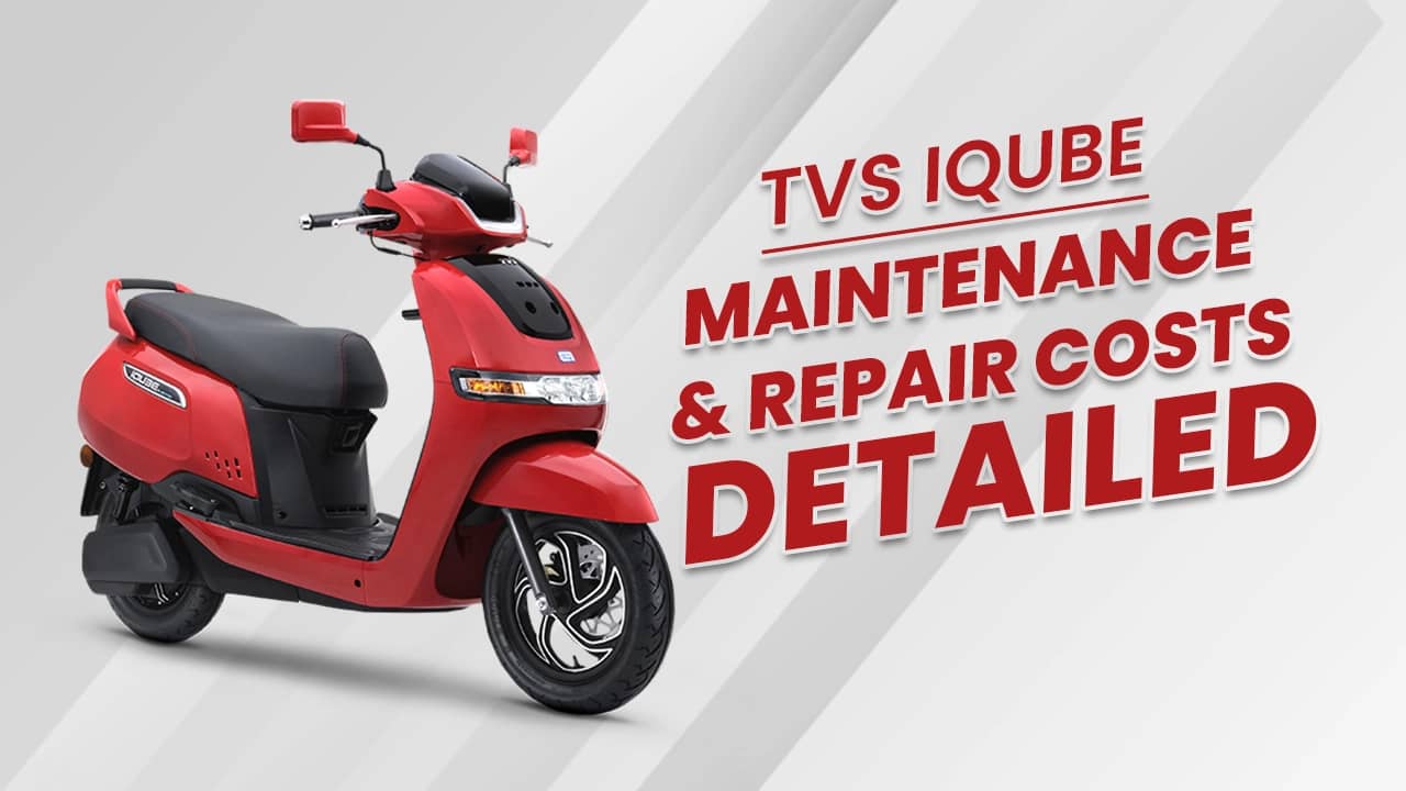 TVS iQube Maintenance And Repair Costs Detailed TVS iQube Maintenance And Repair Costs Detailed