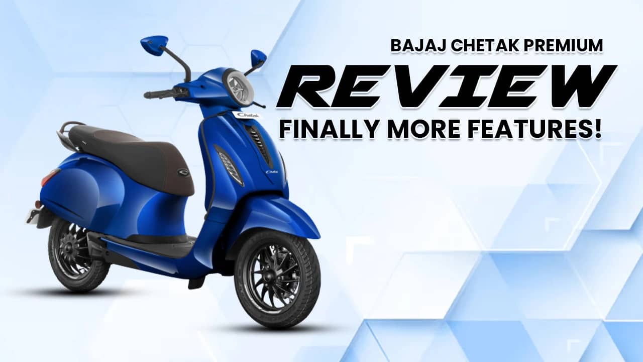 Bajaj Chetak Premium Review: Finally More Features! Bajaj Chetak Premium Review: Finally More Features!