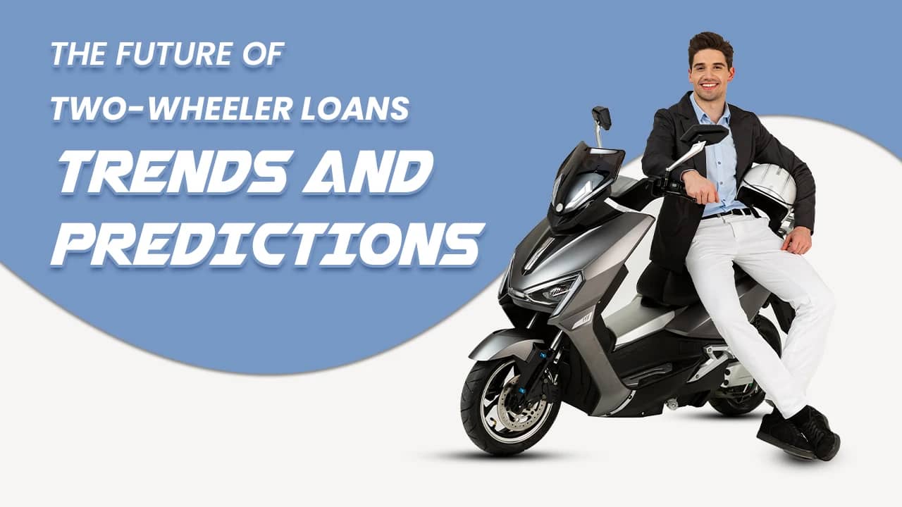 The Future of Two-Wheeler Loans: Trends and Predictions The Future of Two-Wheeler Loans: Trends and Predictions