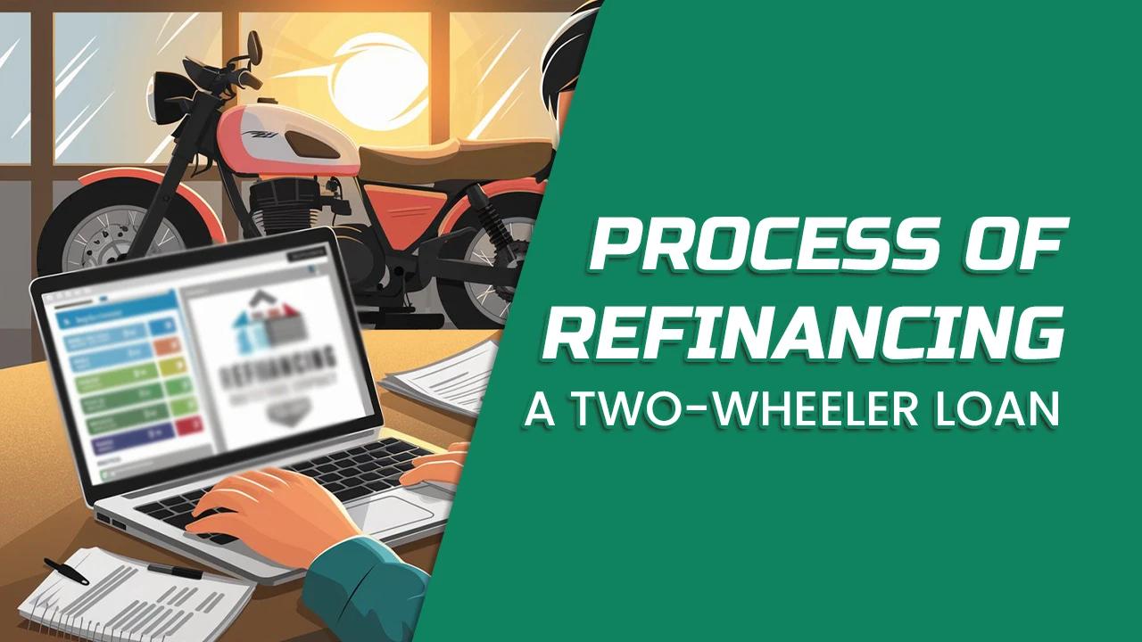 The process of refinancing a two-wheeler loan The process of refinancing a two-wheeler loan