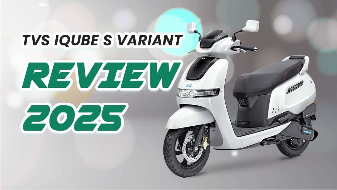 TVS iQube S Variant Review 2025: What’s New & Real-World Performance TVS iQube S Variant Review 2025: What’s New & Real-World Performance