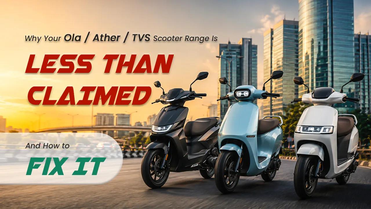 Why Your Ola / Ather / TVS Scooter Range Is Less Than Claimed — And How to Fix It Why Your Ola / Ather / TVS Scooter Range Is Less Than Claimed — And How to Fix It